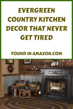 a living room with a fire place next to a rug on the floor and a green sign that says evergreen country kitchen decor that never get tired