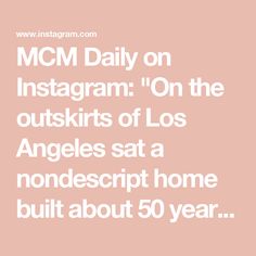 the text reads, mcm daily on instagramn on the outskirts of los angeles sat a nondescript home built about 50 year