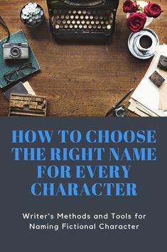 the cover of how to choose the right name for every character, written by writer's method and tools for naming fiction characters