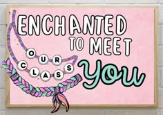 a sign that says, enchanted to meet our class you on pink brick wall