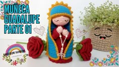 a crocheted doll sitting next to a potted plant with the caption muneca guadalpe parte 01