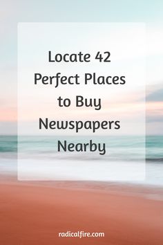 the beach with text that reads locate 42 perfect places to buy newspapers nearby