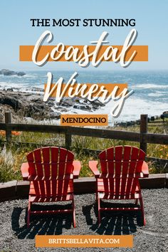 two red chairs facing the ocean with text overlay that reads, the most stunning coastal winery mendocino