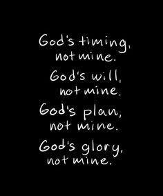 the words god's time, not mine are written in white ink on a black background