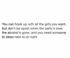 the words are written in black and white on a white background that says, you can hook up with all the girls you want, but don't be upset when the party's over