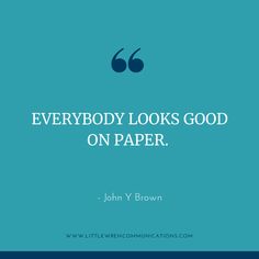 a quote from john v brown that says everybody looks good on paper, with the image of