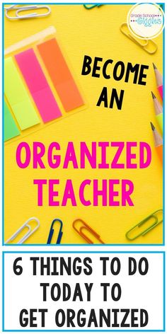 an organized teacher's desk with the text, become an organized teacher 6 things to do today to get organized