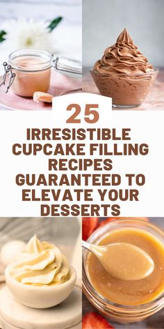 some desserts with the words 25 irresistible cupcake filling recipes that are glurantized to elevate your desserts