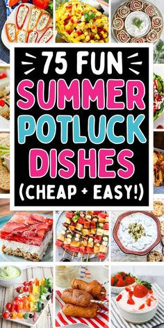 a collage of photos with the words 75 fun summer potluck dishes cheap and easy