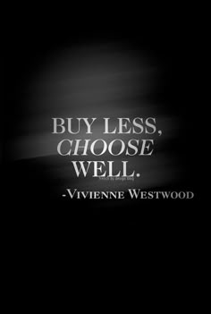 a black and white photo with the words buy less, choose well