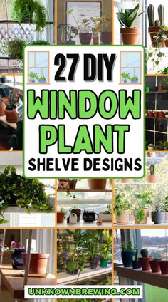 the words 27 diy window plant shelving designs are in green and black letters