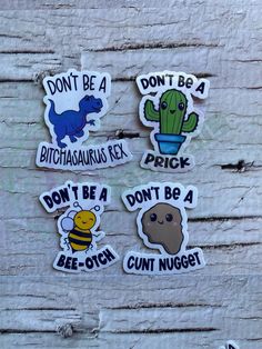 four stickers that say don't be a prick, don't be a bee - to - touch, don't be a cactus, don't be a