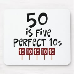 a white mouse pad with the words 50 is five perfect 10's on it