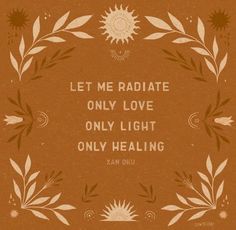 an orange and white poster with the words let me radiate only love only light only healing