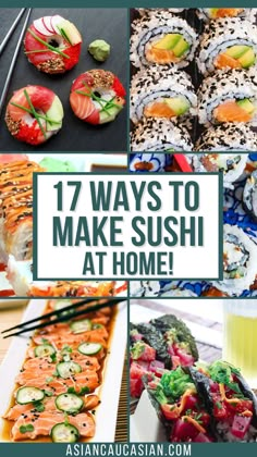 different sushi images with the words 17 ways to make sushi at home