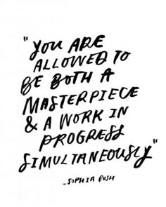 the quote you are allowed to be both a masterpiece and a work in progress simultaneously