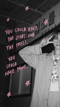 a person standing in front of a wall with pink writing on it and the words you could have the stars and the free you could have mine