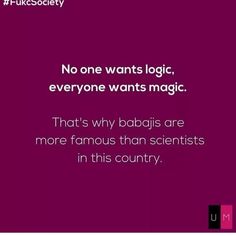 a purple background with the words, no one wants logic everyone wants magic that's why babies are more famous than scientist in this country