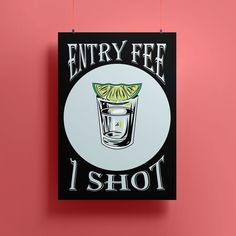 a sign that says entry fee 1 shot with a lime slice in it on a pink wall