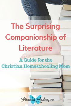 the surprising companionship of literature a guide for the christian homeschooling mom