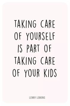 a quote that says taking care of yourself is part of taking care of your kids