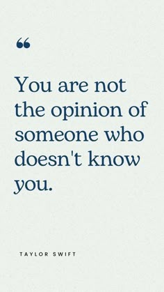 taylor swift quote you are not the opinion of someone who doesn't know you