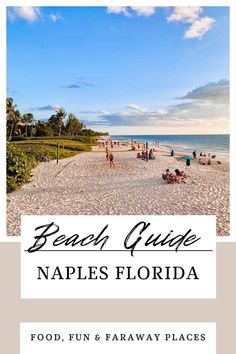 the beach guide for naples florida with text overlaying that reads, food, fun and faraway places