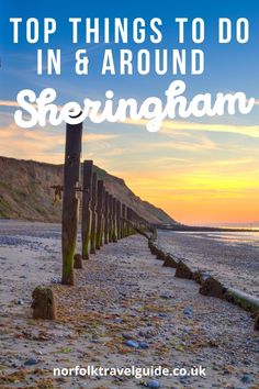 the beach with text overlaying top things to do in & around sheringham