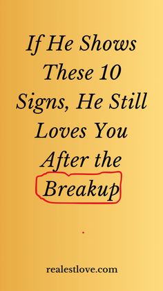 a yellow background with the words if he shows these 10 signs, he still loves you after the break up