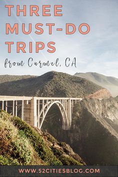 a bridge with the words three must - do trips from central california