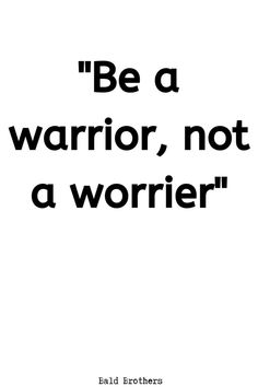 the words be a warrior, not a worrier are in black and white