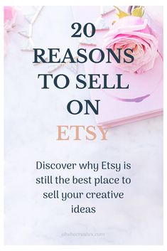 a pink rose sitting on top of a book with the words 20 reasons to sell on etsy