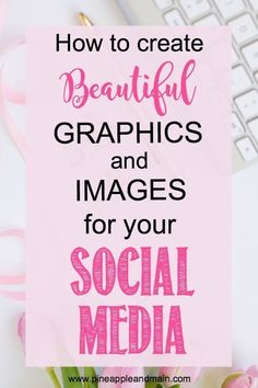 pink flowers with text overlay how to create beautiful graphics and images for your social media business