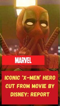 an image of a deadpool character with the caption comic x - men hero cut from movie by disney report