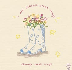 a drawing of a boot with flowers in it and the words, i will achieve great energy through small steps