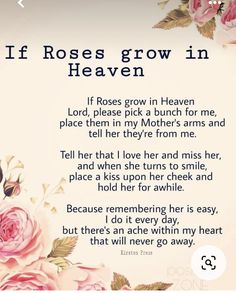 a poem written in pink flowers with the words if roses grow in heaven on it