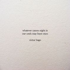 an image of a quote on paper that says whatever cause night in our soul may leave stars