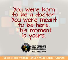 a poster with the words you were born to be a doctor, you were meant to be here this moment is yours