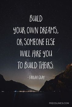 a quote that says build your own dreams or someone else will hire you to build them