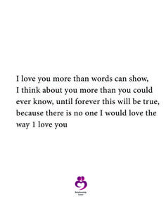 a white background with the words i love you more than words can show, i think about