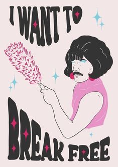 i want to break free poster with woman blowing out the word'i want to break free '