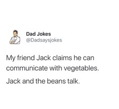 dad jokes about his friend claims he can communicate with vegetables jack and the beans talk