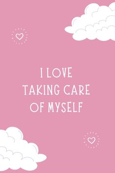 the words i love taking care of myself in white on a pink background