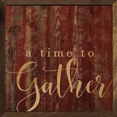 a wooden sign that says, a time to gather