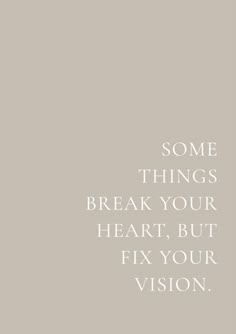 some things break your heart, but fix your vision quote on grey background with white text