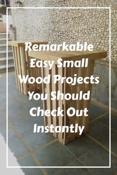 a small wooden table with the words remarkable easy small wood projects you should check out instantly