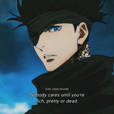 an anime character with blue eyes and black hair in front of a cloudy sky, says nobody cares until you're rich, pretty or dead