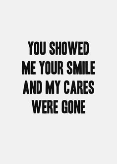 the words you showed me your smile and my cares were gone