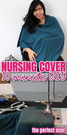 a woman sitting on top of a sewing machine with the words nursing cover 10 minute diy