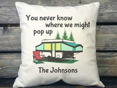 a pillow that says, you never know where we might pop up the johnsons